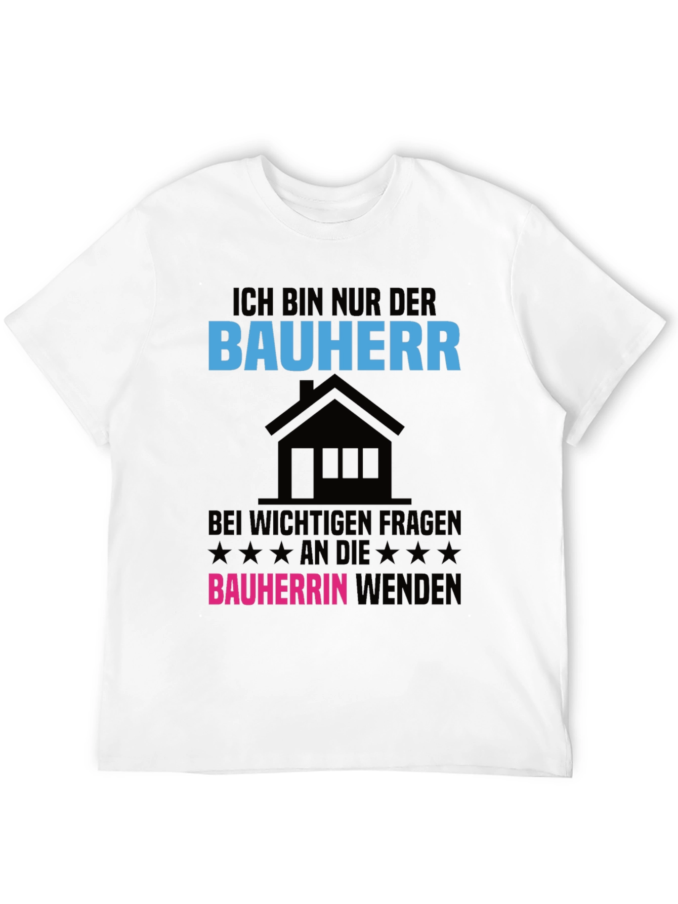 Ich Bin Nur Der Bauherr T-Shirt