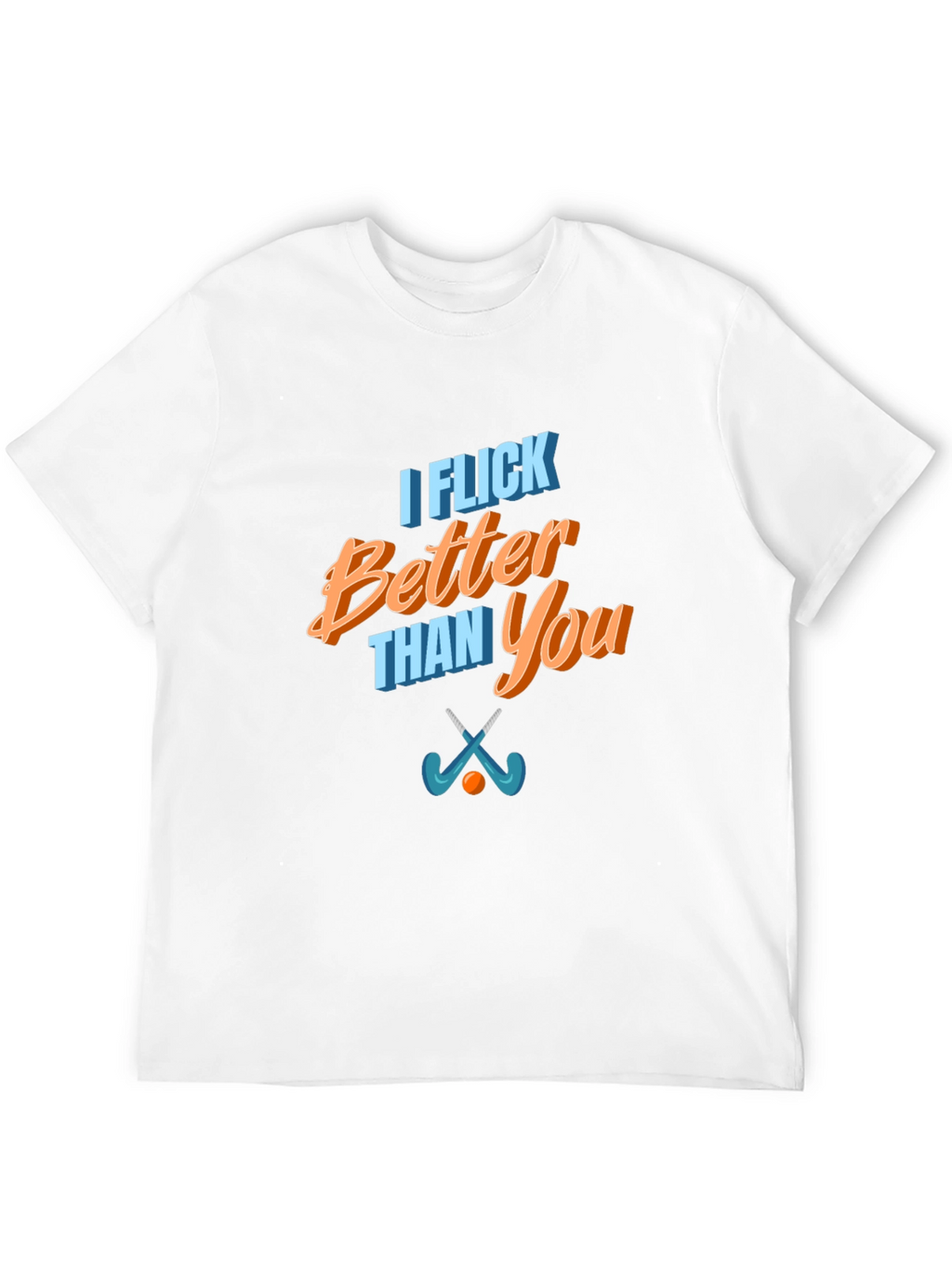 Funny I Flick Better Than You Hockey T-Shirt