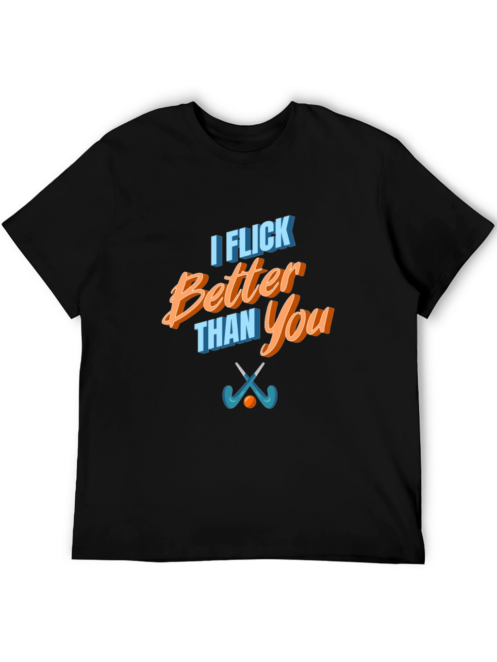 Funny I Flick Better Than You Hockey T-Shirt