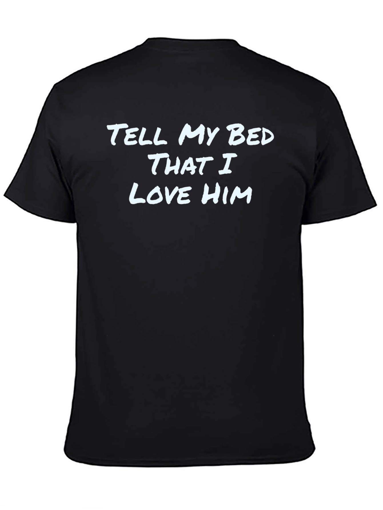 Tell My Bed That I Love Him - Graphic Tee