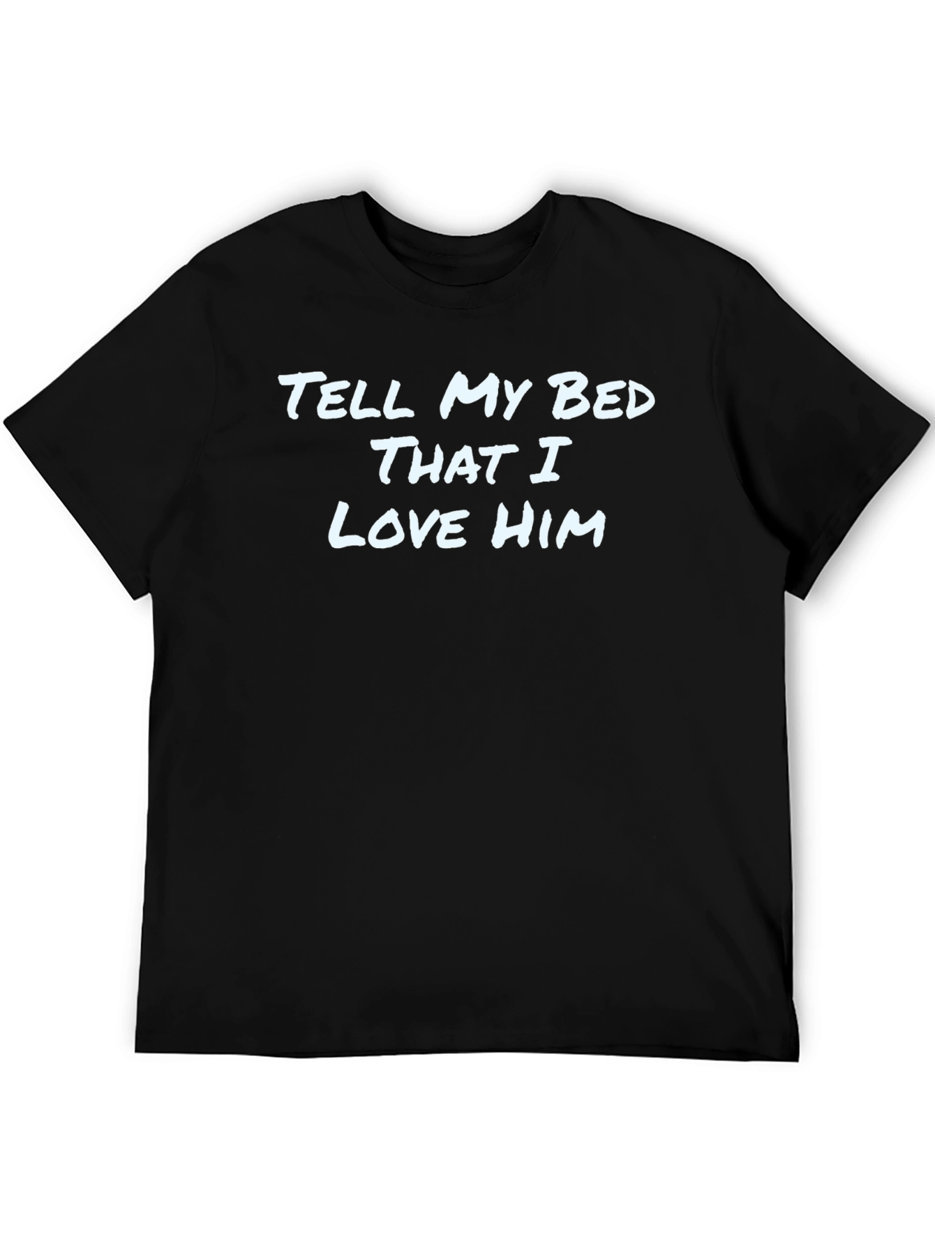 Tell My Bed That I Love Him - Graphic Tee