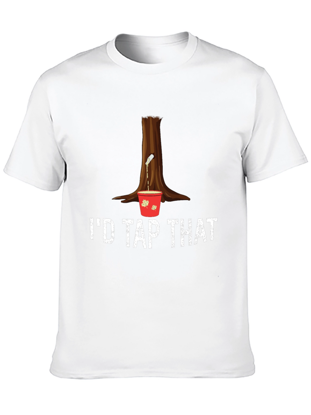 Id Tap That Maple Syrup T-Shirt