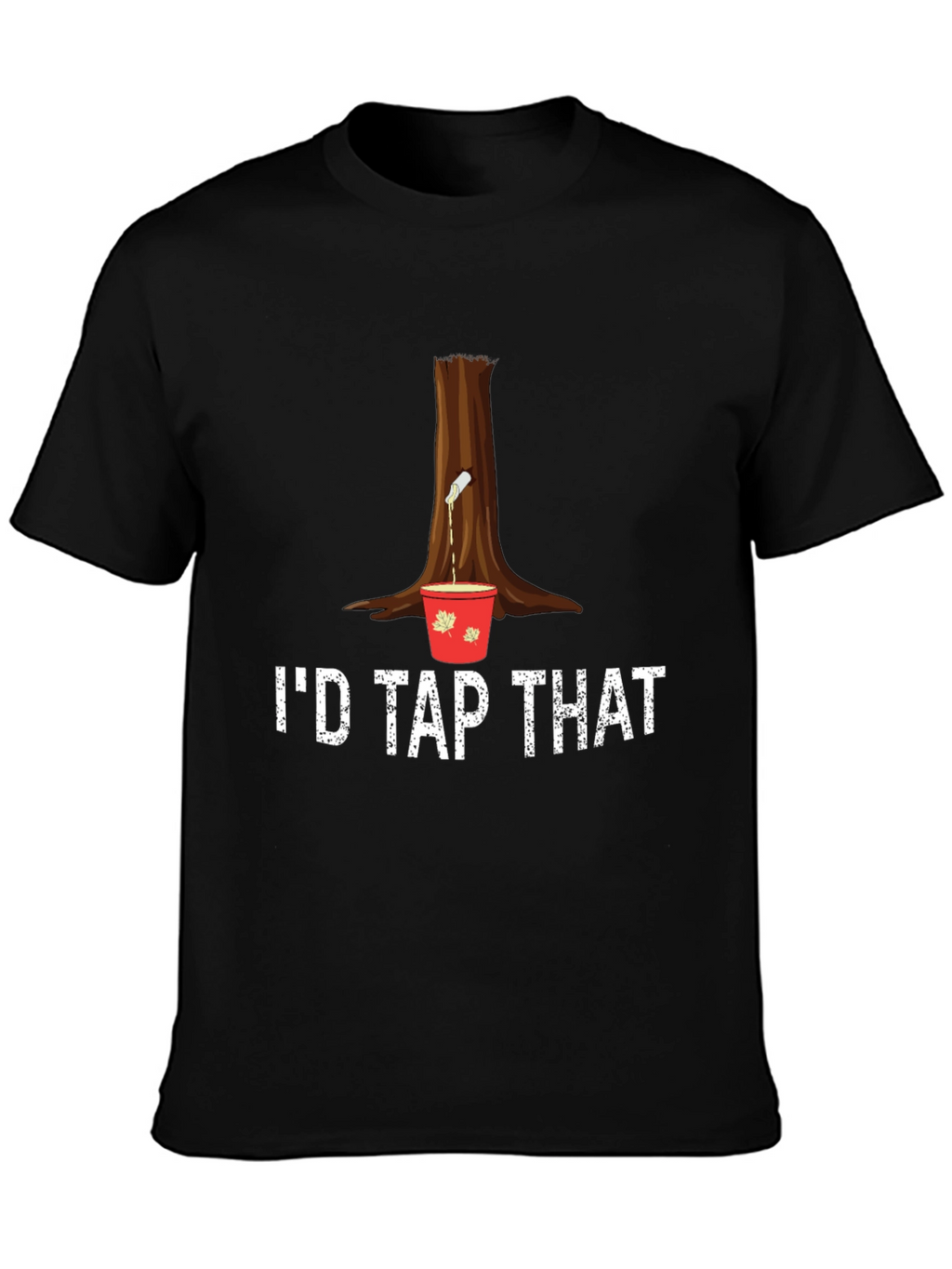 Id Tap That Maple Syrup T-Shirt