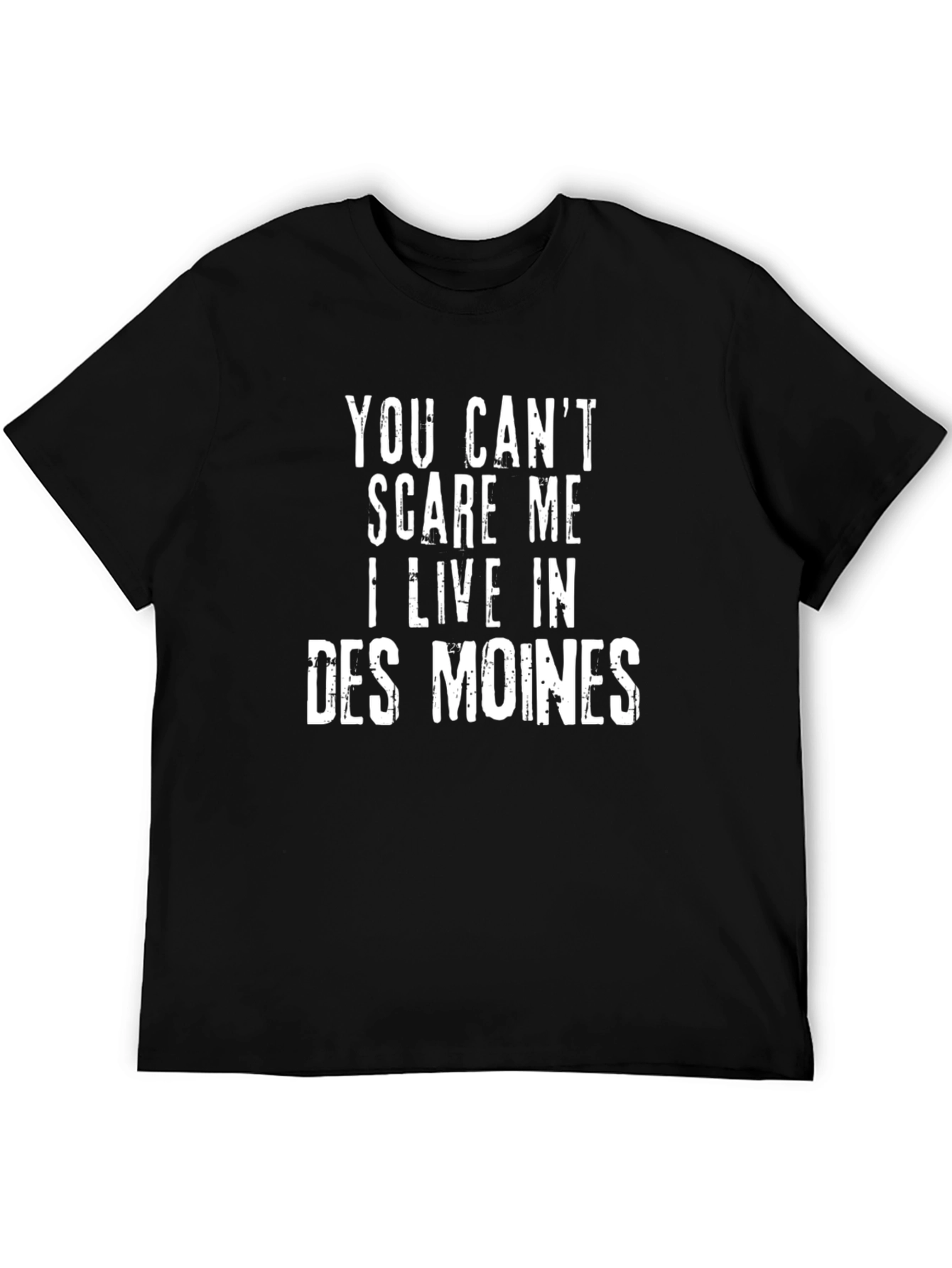 You Cant Scare Me I Live In Des Moines T-Shirt