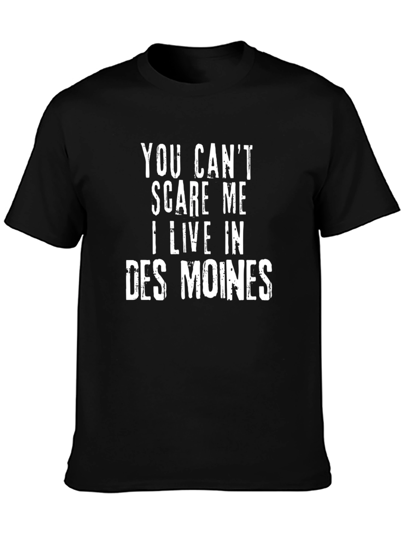 You Cant Scare Me I Live In Des Moines T-Shirt