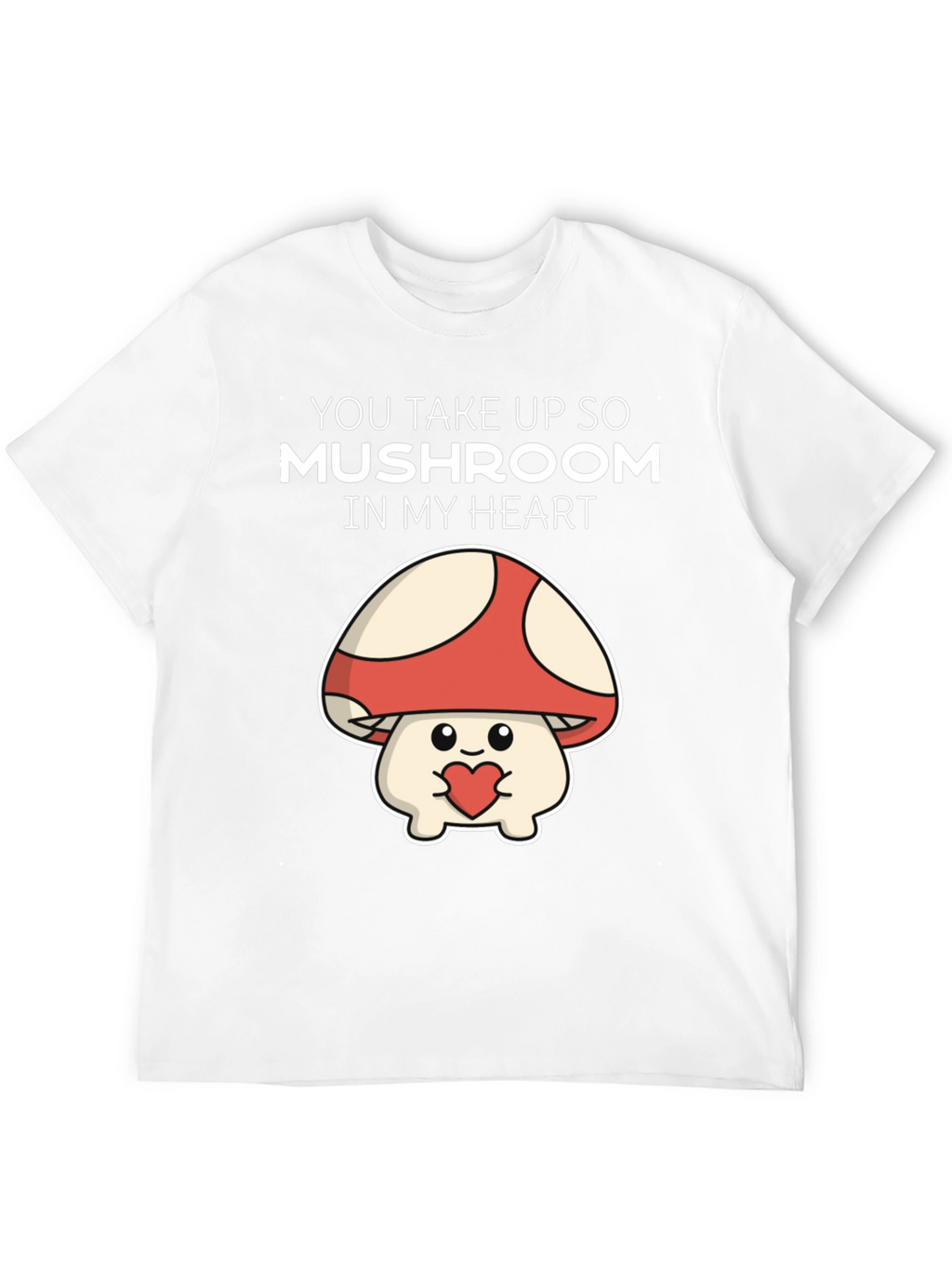 Mushroom Heart T-Shirt - You Take Up So Mushroom
