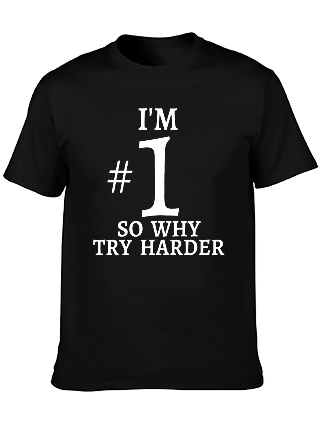Im #1 Tee - Why Try Harder Graphic T-Shirt