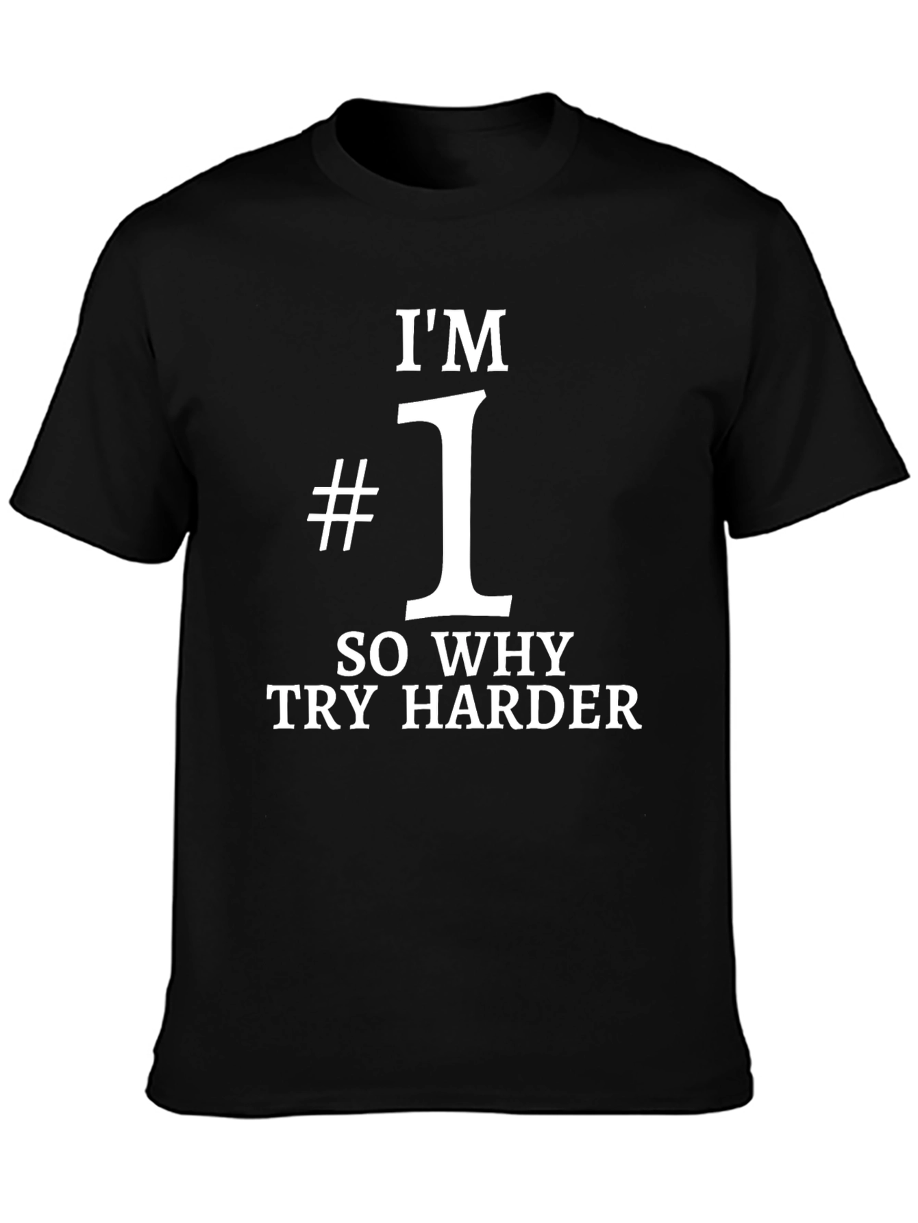Im #1 Tee - Why Try Harder Graphic T-Shirt