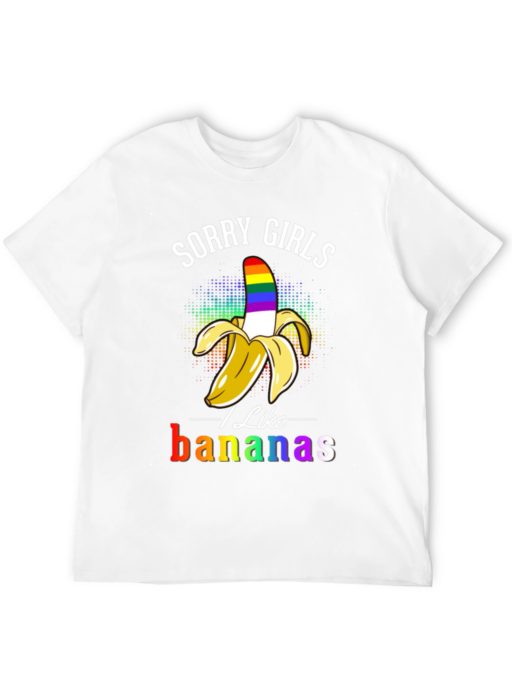 Sorry Girls I Like Bananas LGBT Pride T-Shirt