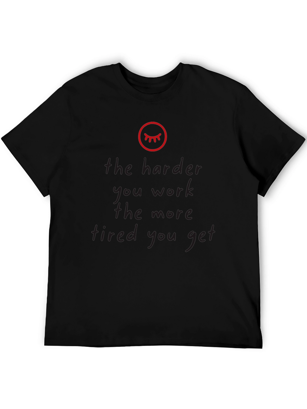 The Harder You Work Tired Black T-Shirt
