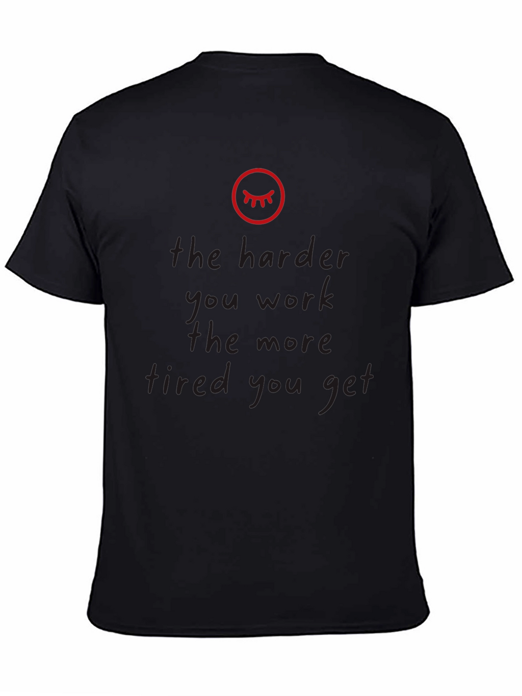 The Harder You Work Tired Black T-Shirt