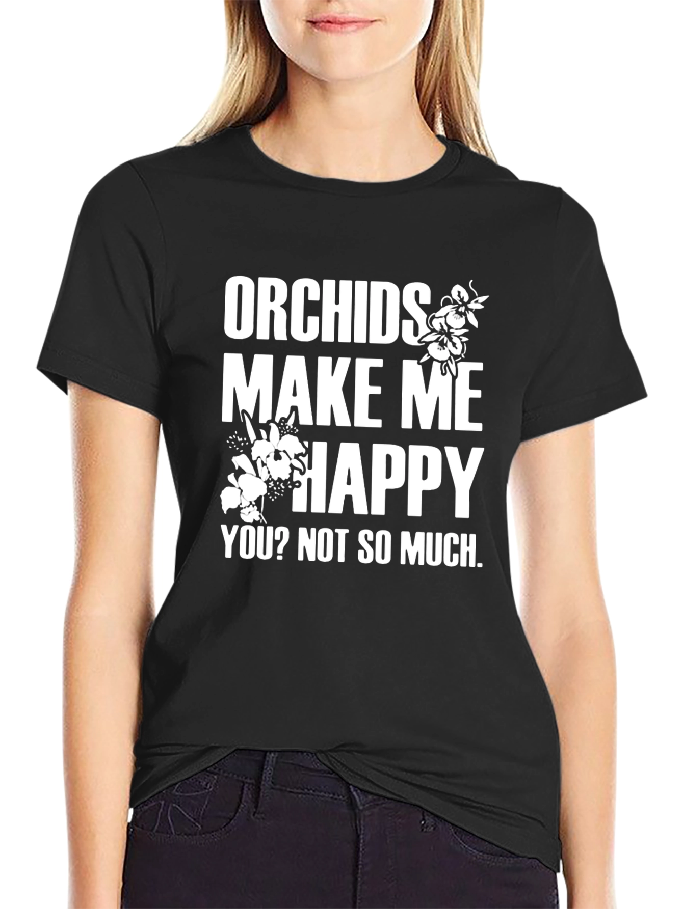 Orchids Make Me Happy T-Shirt - Funny Sarcastic Tee