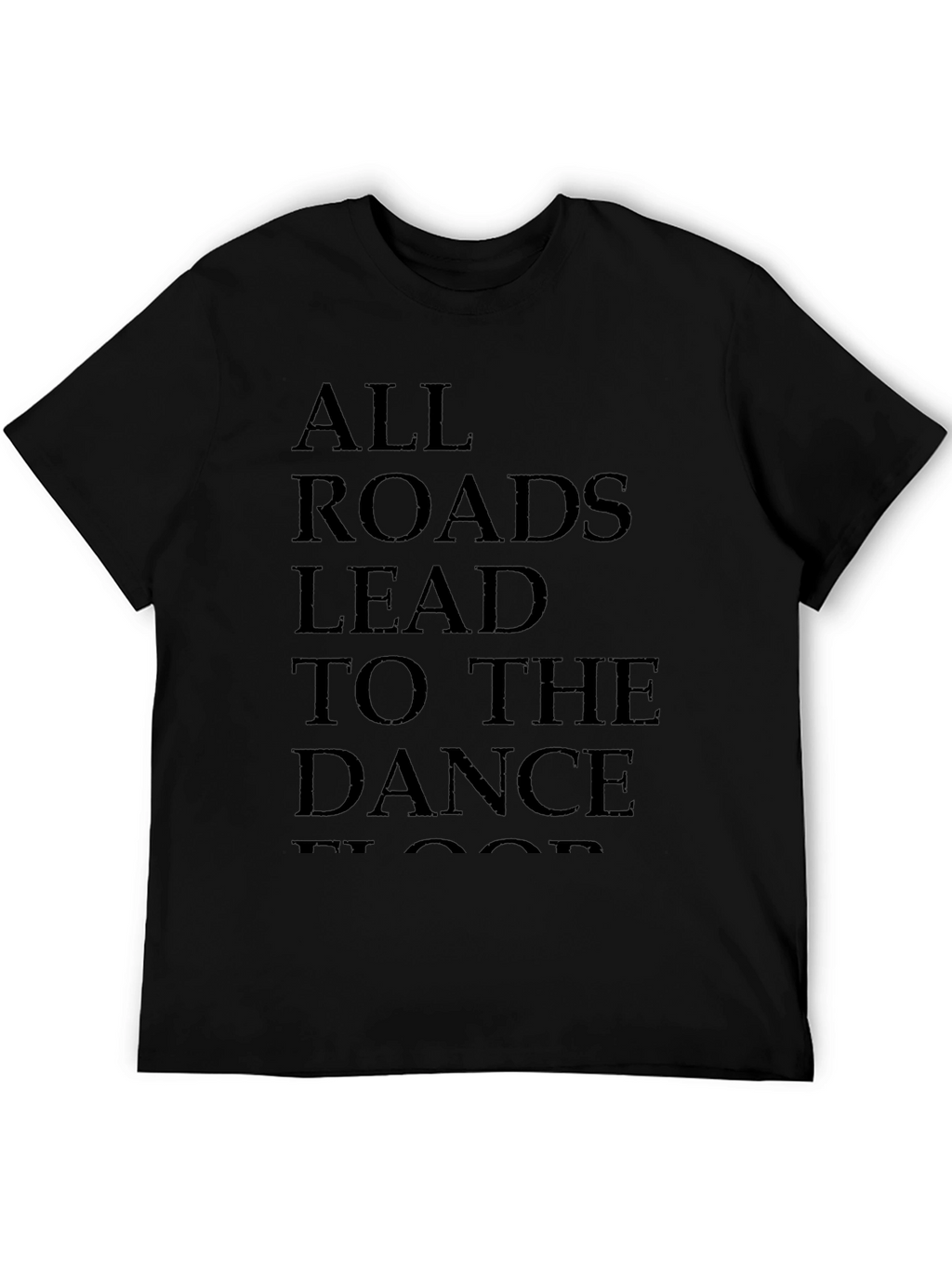 All Roads Lead to the Dance Floor T-Shirt