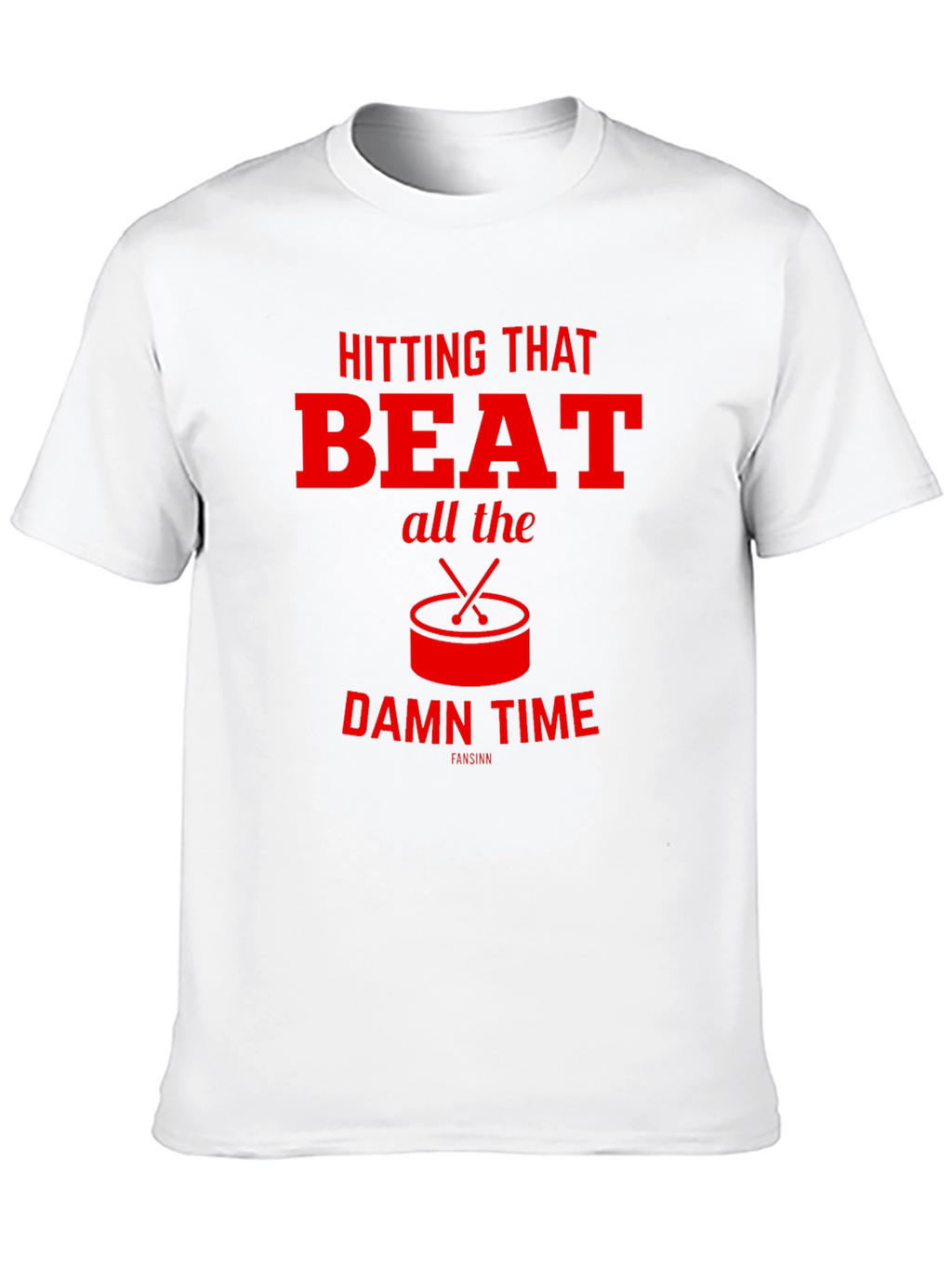 Hitting That Beat All The Damn Time T-Shirt