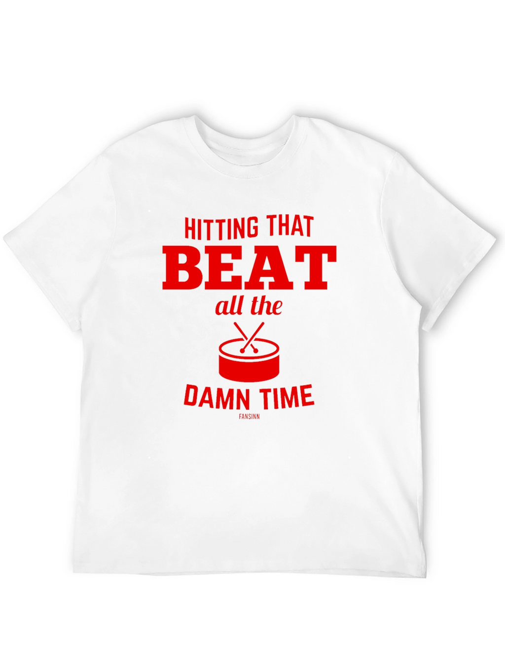 Hitting That Beat All The Damn Time T-Shirt