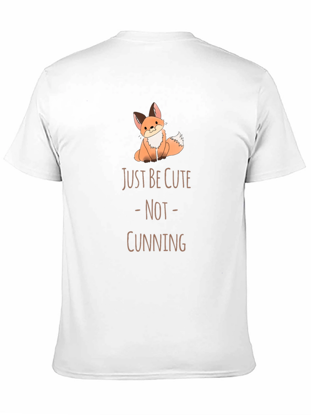 Cute Fox T-Shirt - Just Be Cute Not Cunning!