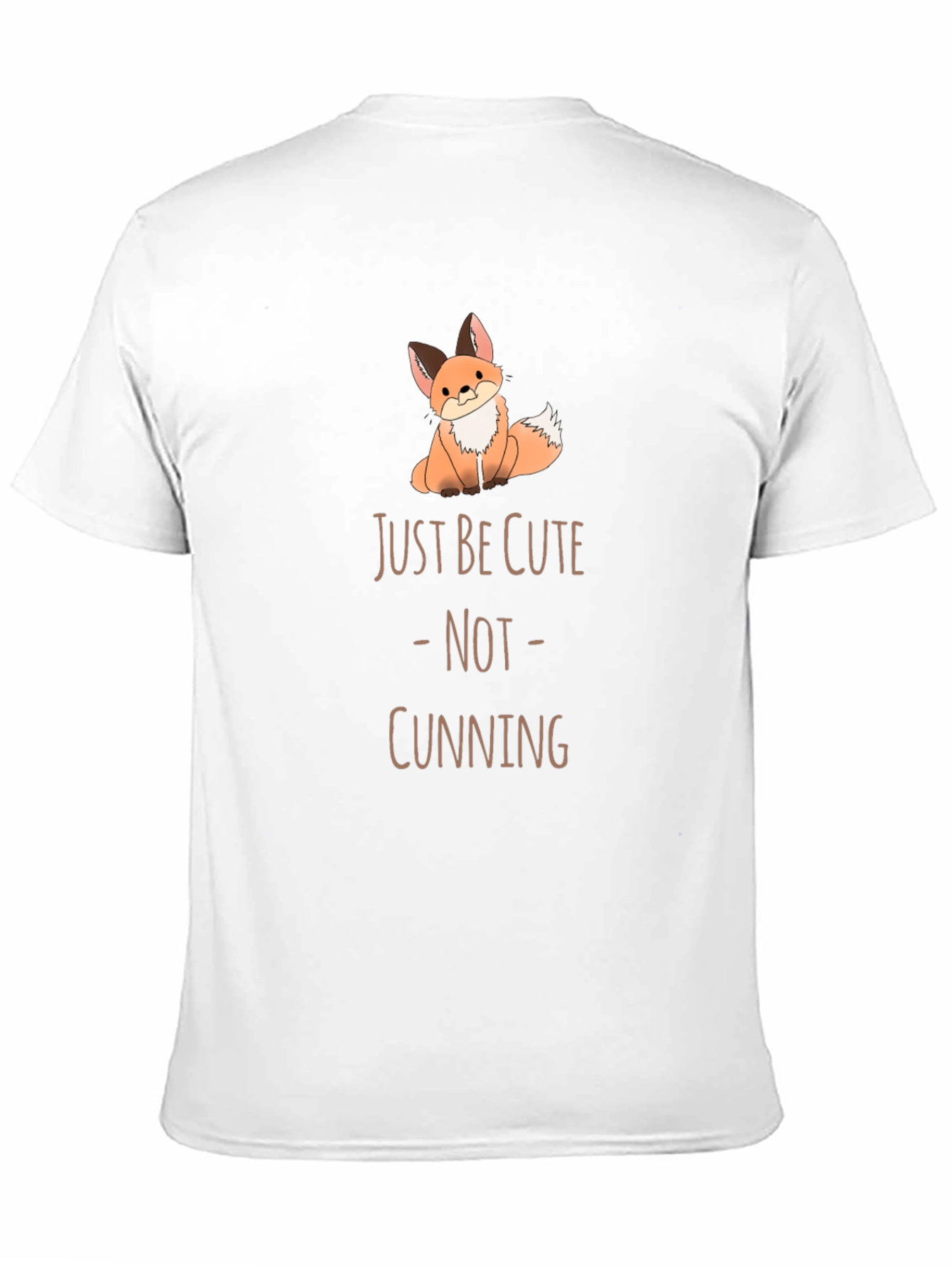 Cute Fox T-Shirt - Just Be Cute Not Cunning!