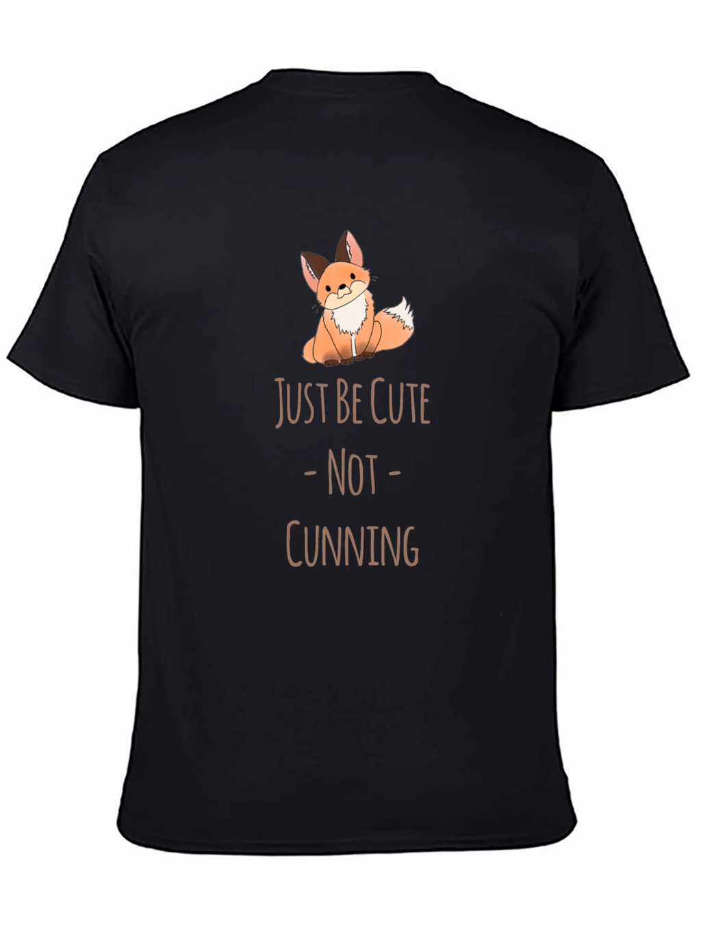 Cute Fox T-Shirt - Just Be Cute Not Cunning!