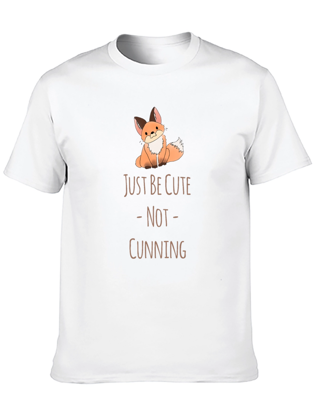 Cute Fox T-Shirt - Just Be Cute Not Cunning!