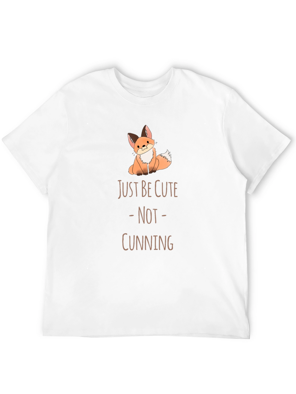 Cute Fox T-Shirt - Just Be Cute Not Cunning!