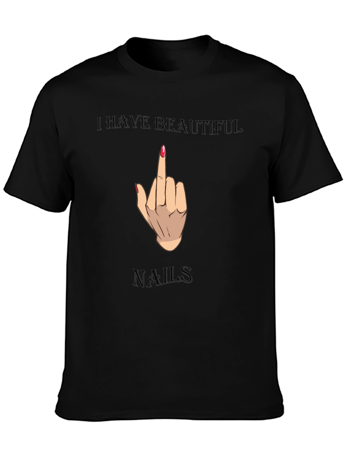 I Have Beautiful Nails Funny Graphic Tee