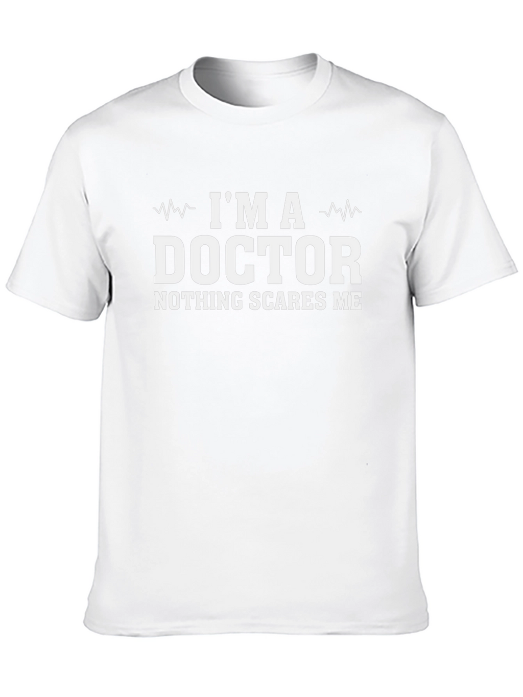 Im A Doctor T-Shirt - Nothing Scares Me