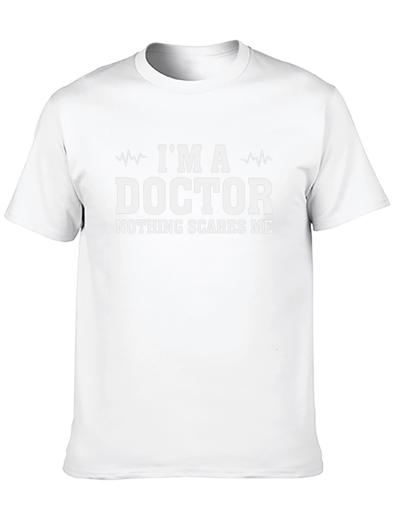 Im A Doctor T-Shirt - Nothing Scares Me