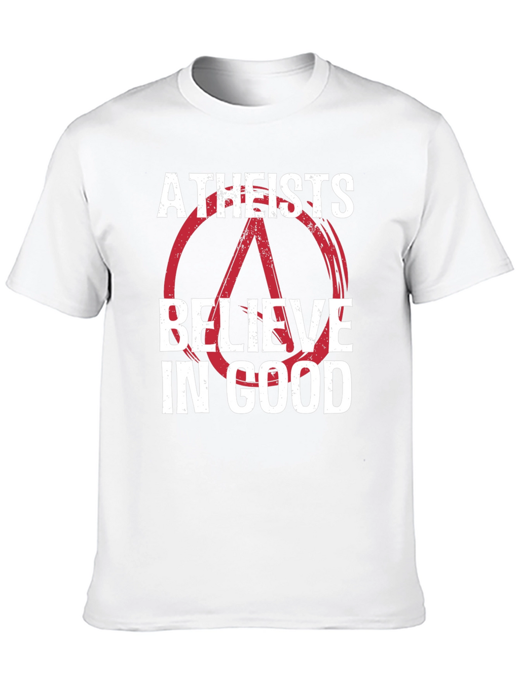 Atheists Believe in Good Graphic T-Shirt