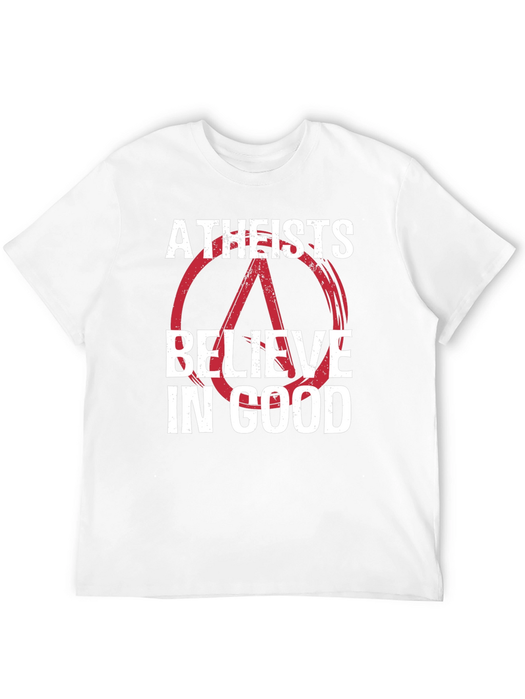 Atheists Believe in Good Graphic T-Shirt