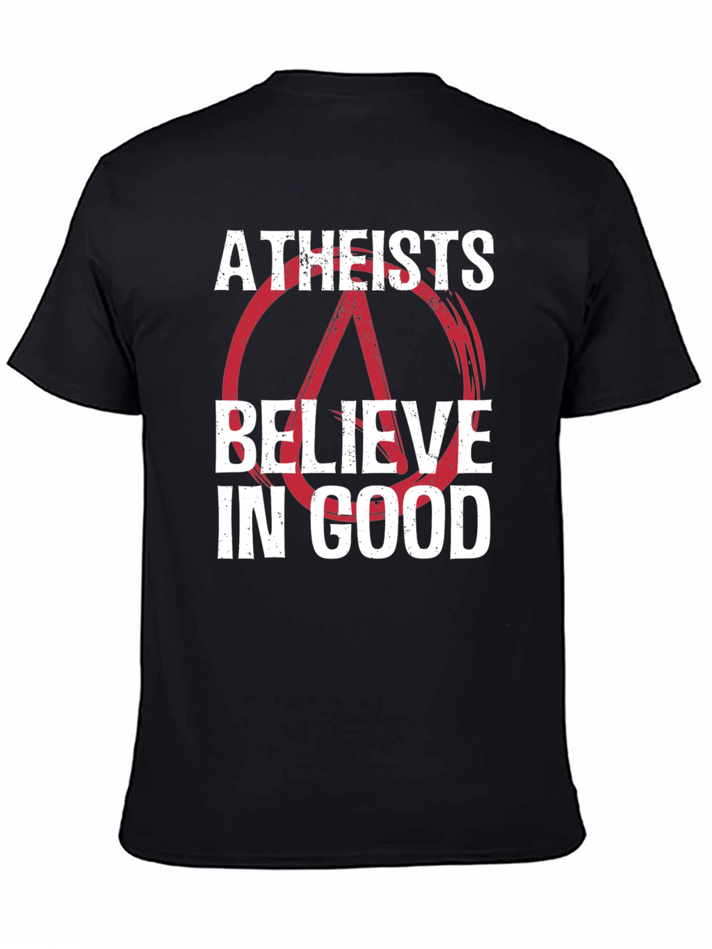 Atheists Believe in Good Graphic T-Shirt