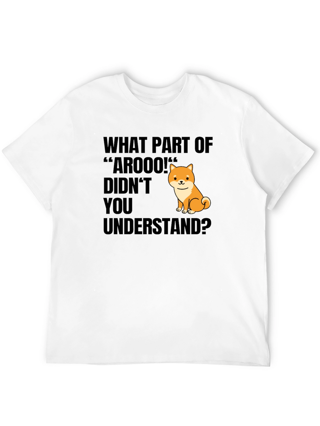 Funny Dog T-Shirt - What Part of Arooo?