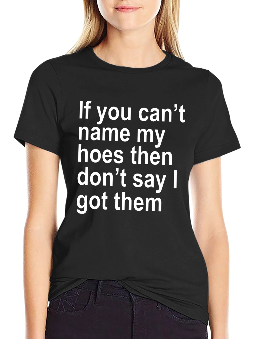 Funny Offensive T-Shirt: If You Cant Name My Hoes