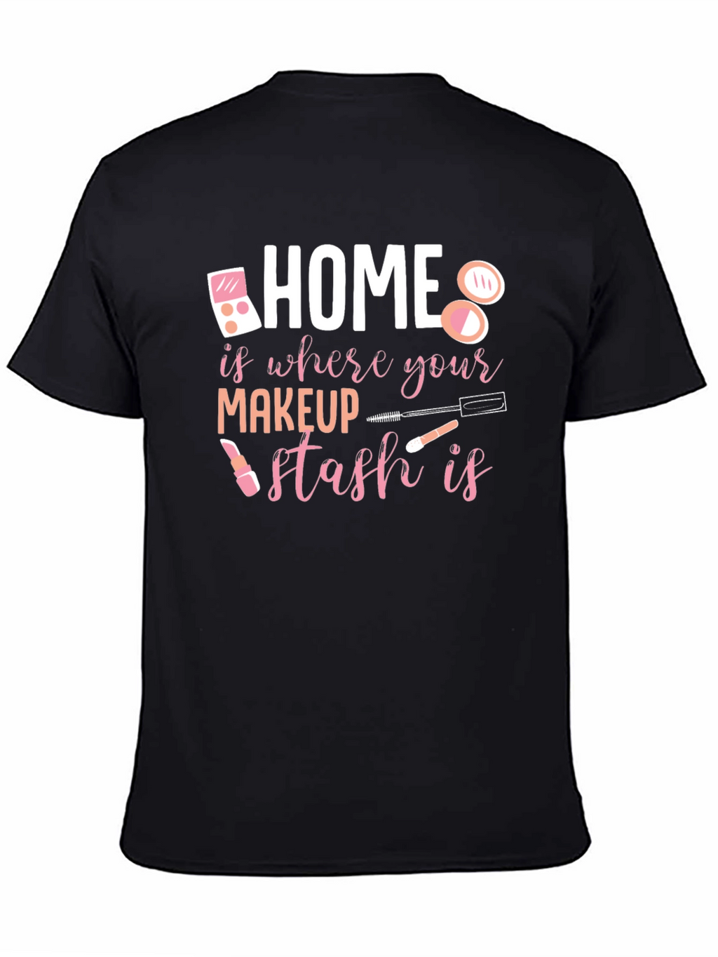Makeup Stash T-Shirt: Home is Where the Makeup Is