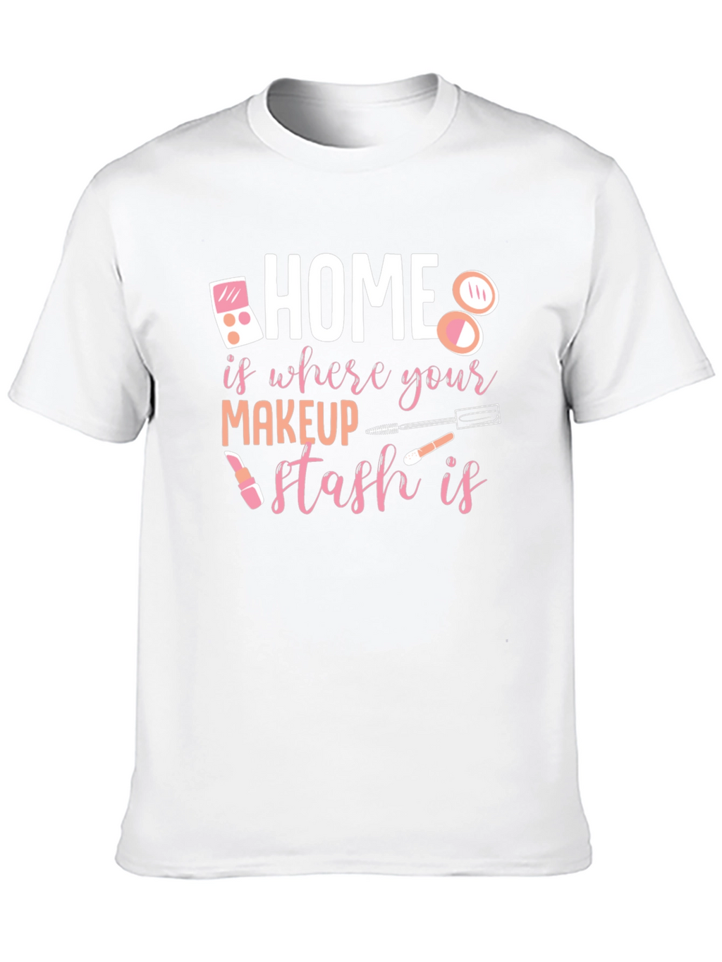 Makeup Stash T-Shirt: Home is Where the Makeup Is