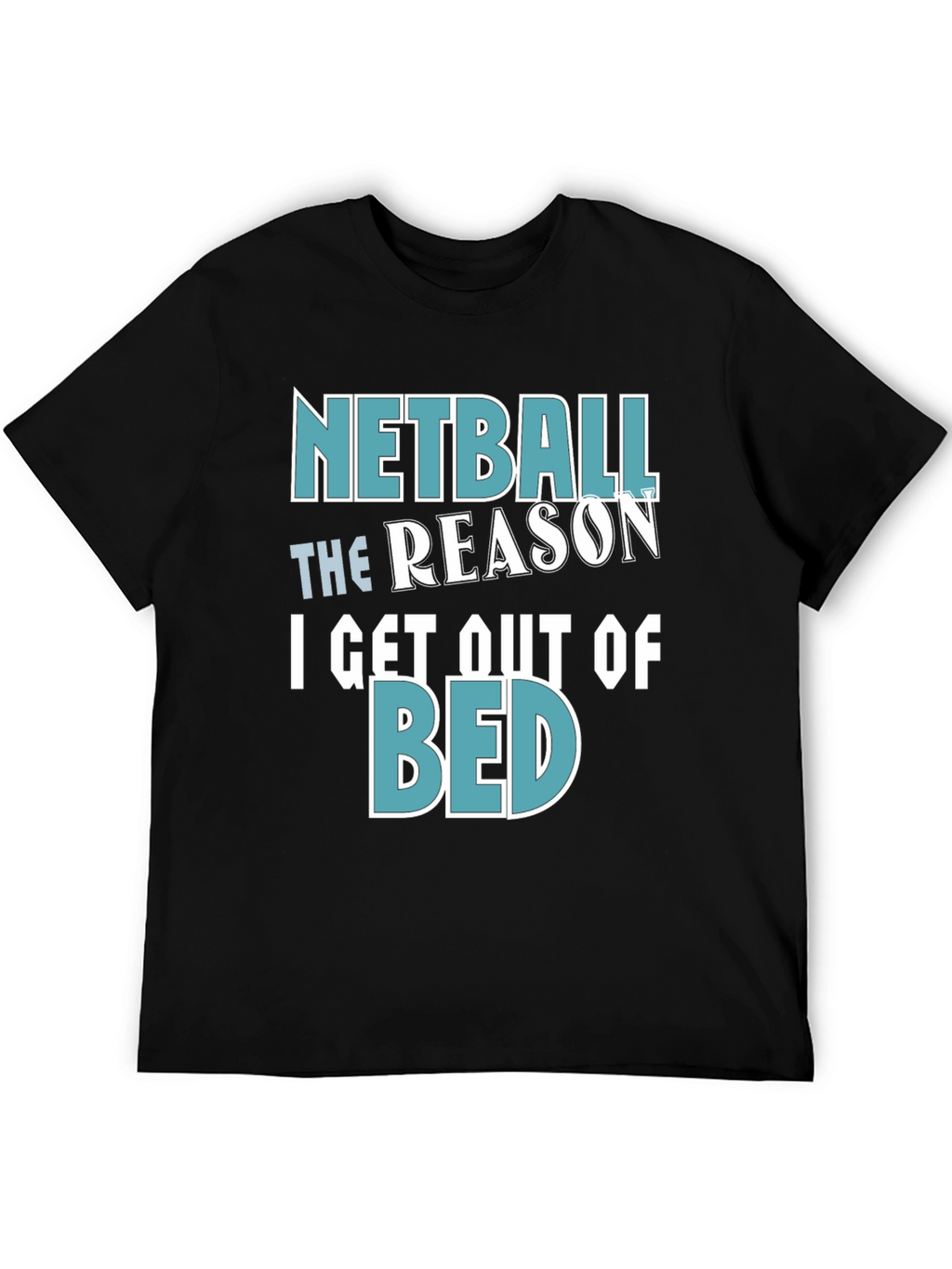 Netball Reason T-Shirt - Get Out of Bed