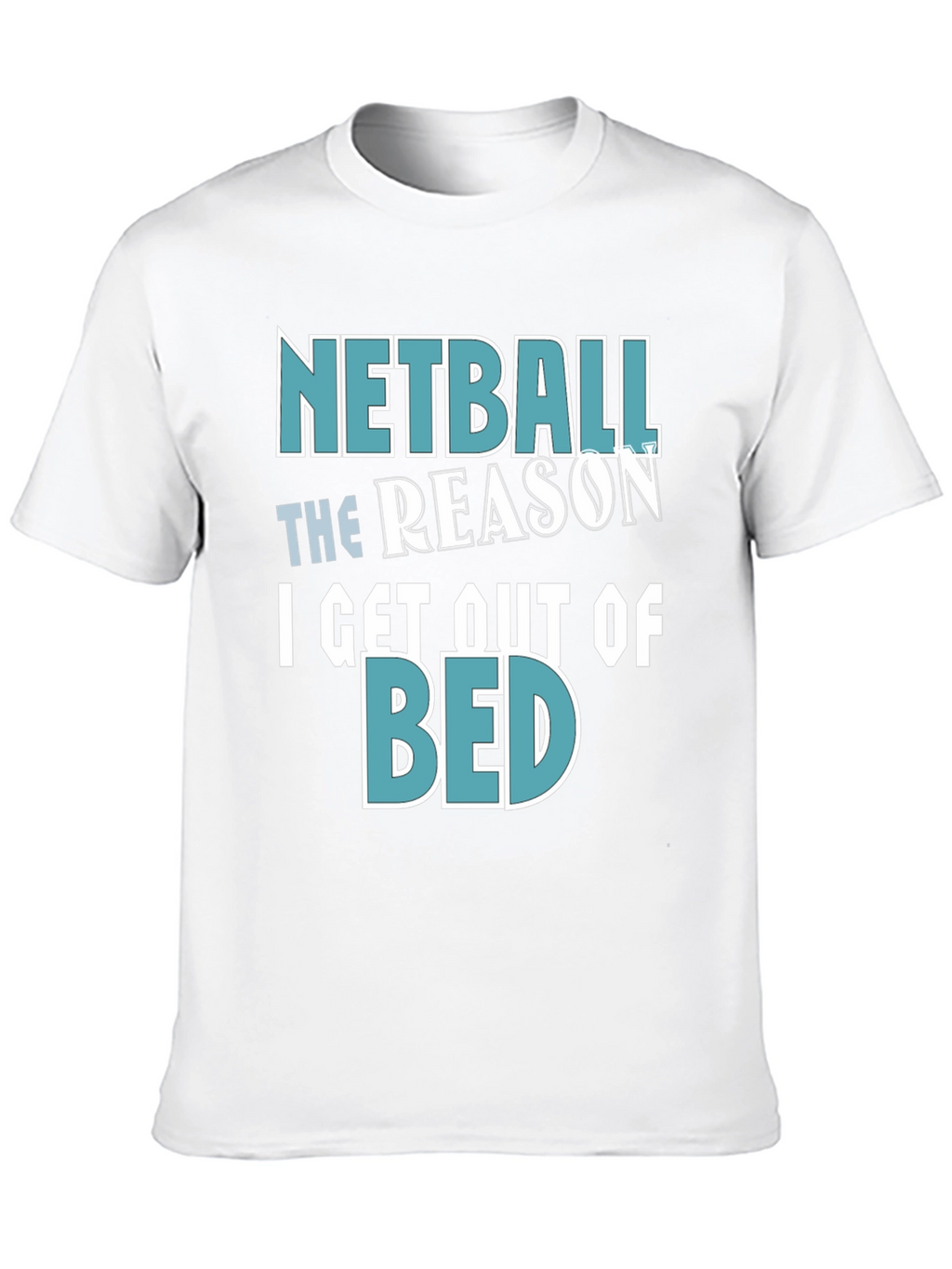 Netball Reason T-Shirt - Get Out of Bed