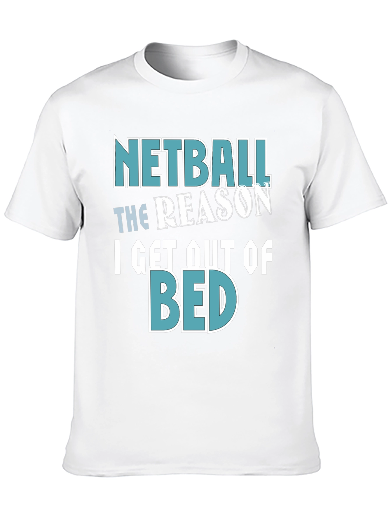 Netball Reason T-Shirt - Get Out of Bed