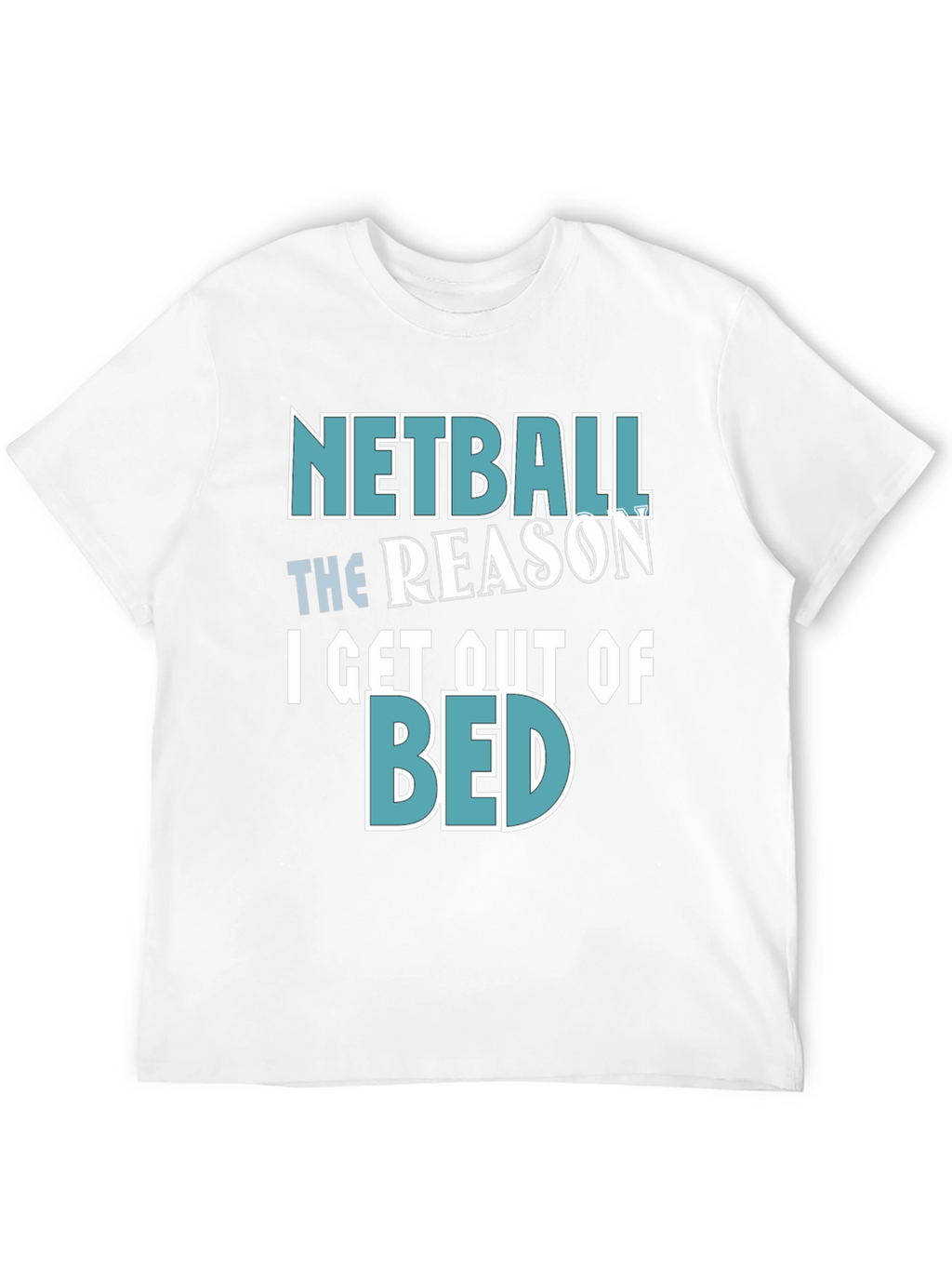 Netball Reason T-Shirt - Get Out of Bed