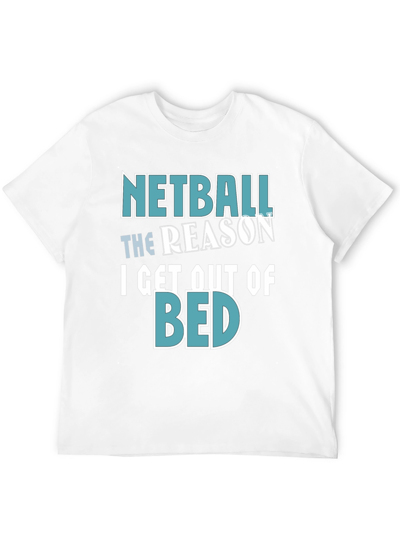 Netball Reason T-Shirt - Get Out of Bed
