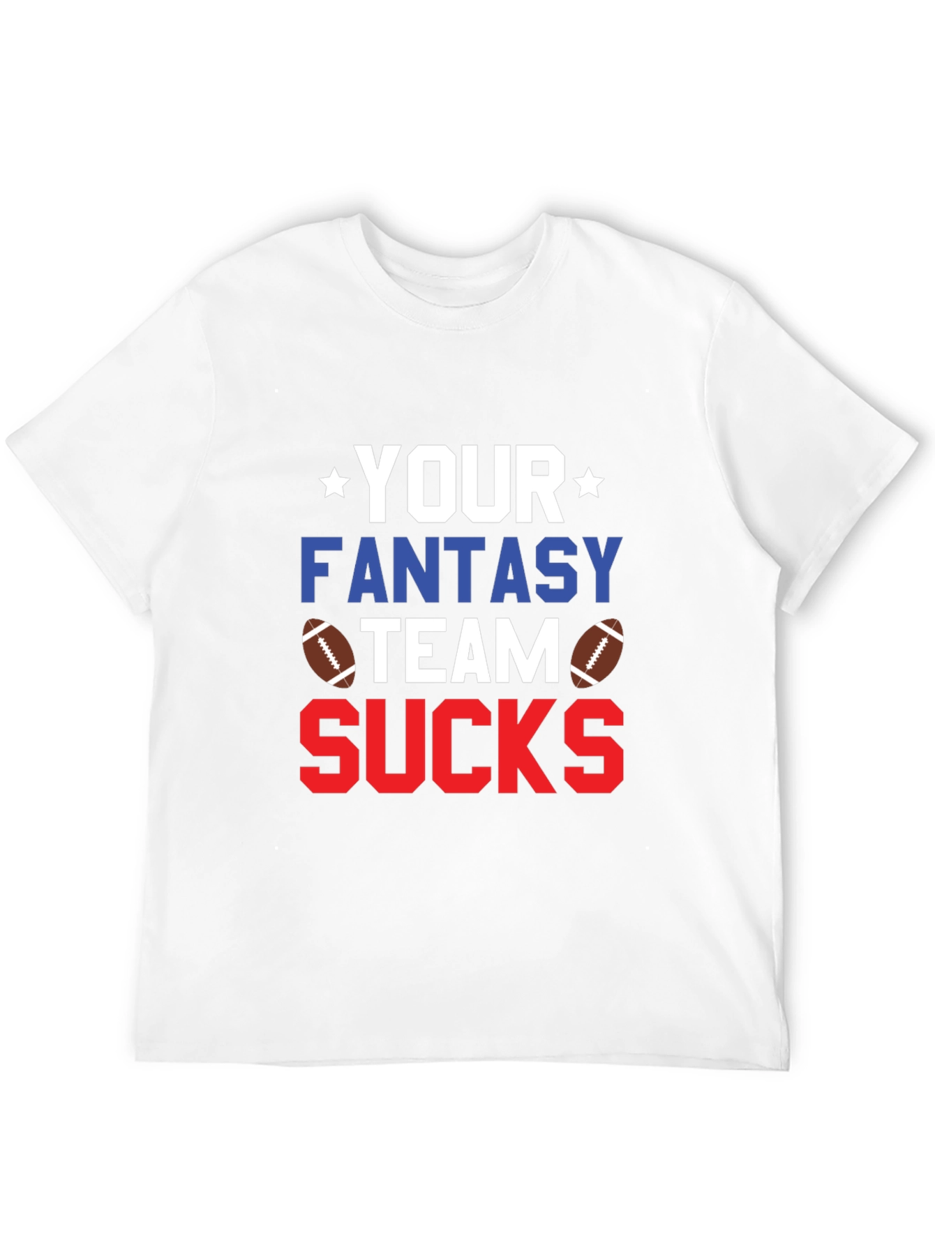 Your Fantasy Team Sucks T-Shirt