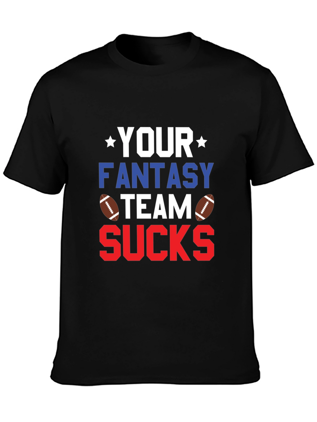 Your Fantasy Team Sucks T-Shirt
