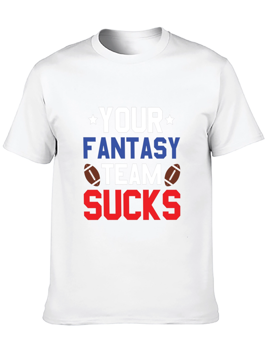 Your Fantasy Team Sucks T-Shirt