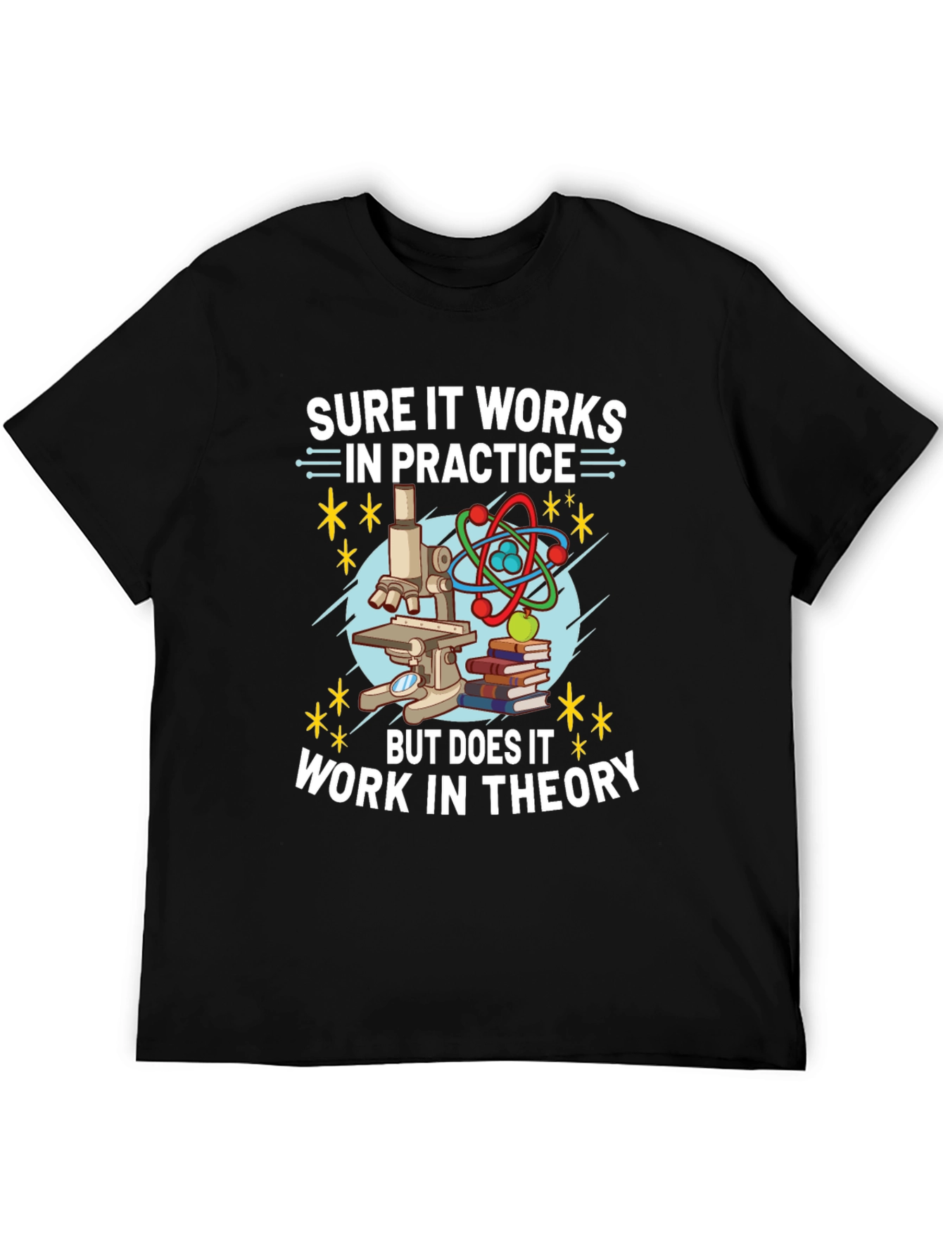Sure It Works In Practice Theory Science T-Shirt