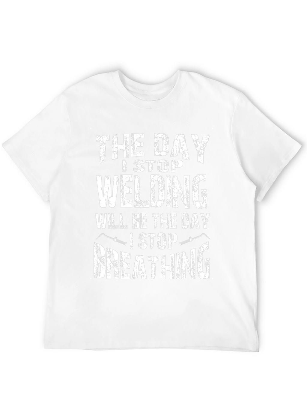 Welding T-Shirt: I Stop Welding I Stop Breathing