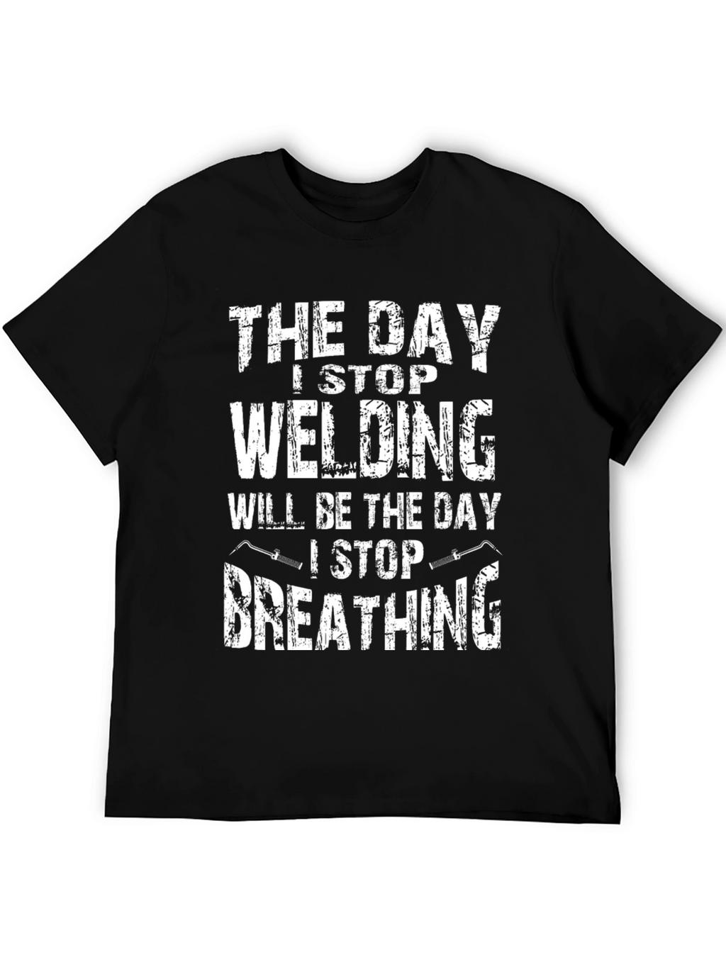 Welding T-Shirt: I Stop Welding I Stop Breathing