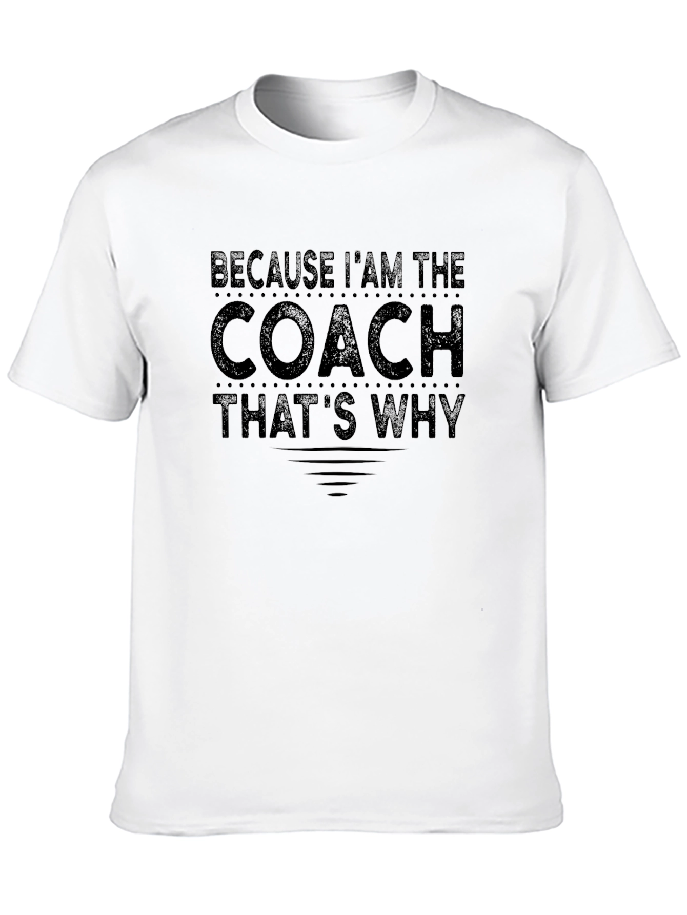 Because Im The Coach T-Shirt