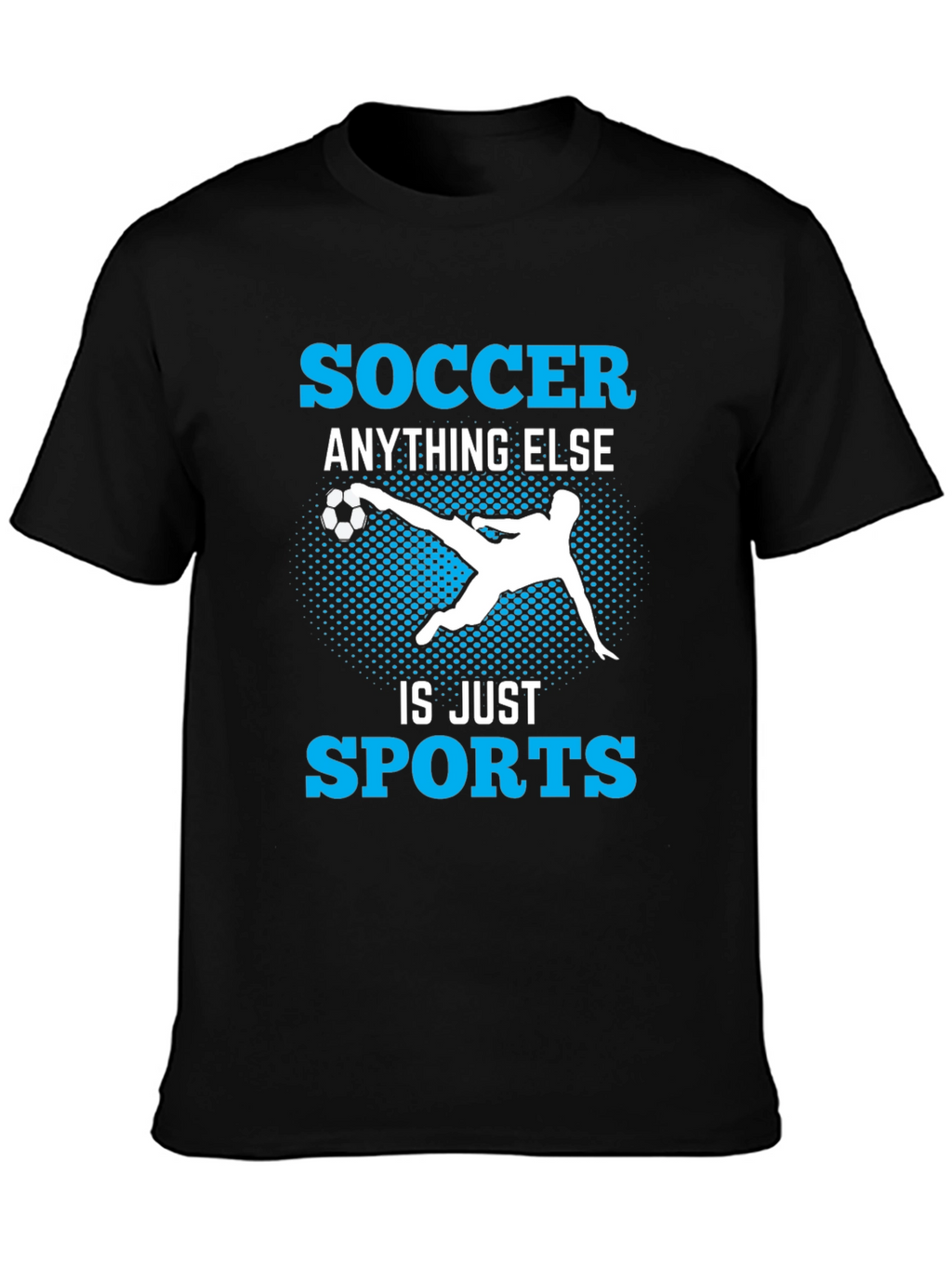 Soccer Anything Else Is Just Sports T-Shirt