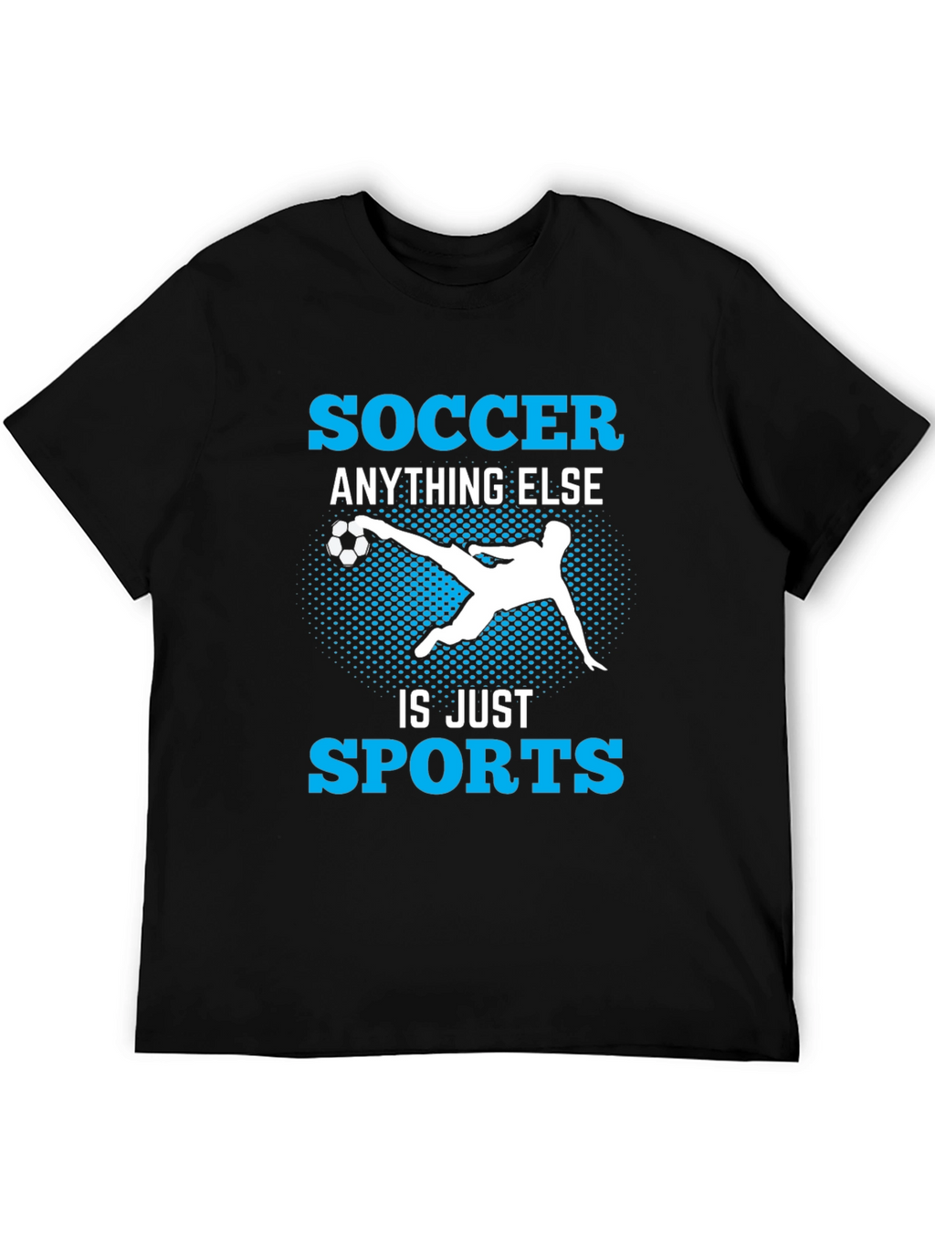 Soccer Anything Else Is Just Sports T-Shirt