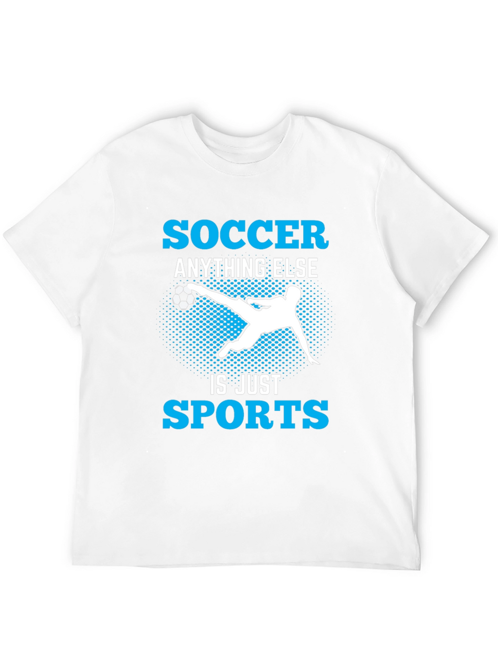 Soccer Anything Else Is Just Sports T-Shirt