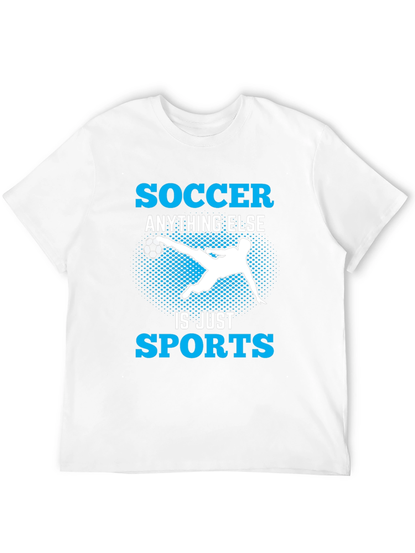 Soccer Anything Else Is Just Sports T-Shirt